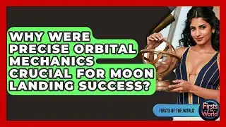 Why Were Precise Orbital Mechanics Crucial For Moon Landing Success? - Firsts of the World