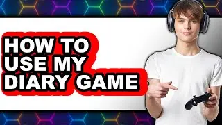 How to Use My Diary Game - Step by Step