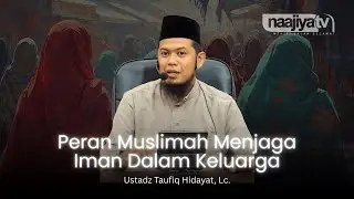 🔴 LIVE KAJIAN MUSLIMAH | PERAN IMAN MUSLIMAH DALAM KELUARGA | Ustadz Taufiq Hidayah, Lc.