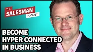 How To Become A Hyper-Connected Seller With David Fisher / Salesman Podcast