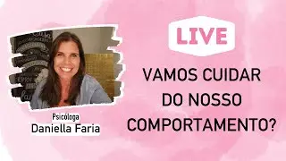 Como Mudar Meu Comportamento Para Melhor - Psic&oacute;loga Daniella Faria