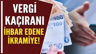 VERGİ KA&Ccedil;IRANI İHBAR EDENE İKRAMİYE!