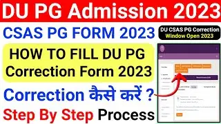 DU CSAS PG Correction Window Open 2023 | How To Fill DU CSAS PG Correction Form 2023 | DU Csas Pg
