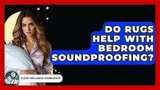 Do Rugs Help With Bedroom Soundproofing? - Sleep Wellness Workshop