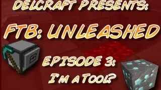 Delcraft Presents: FTB Unleashed - I'm a Tool?
