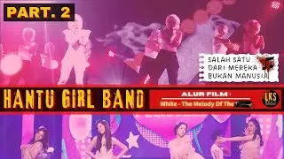 HANTU GIRL BAND (JANGAN MENYANYIKAN LAGU INI) - Alur Cerita Film Horor Korea : WHITE '11 (PART. 2)