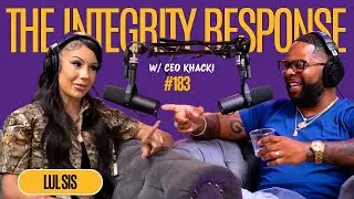 Lul Sis | The Integrity Response w/ CEO Khacki #183