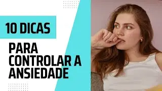10 dicas para controlar a Ansiedade