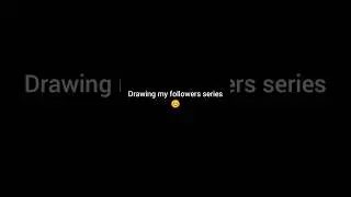 Drawing my followers series #shorts #viralshorts #reels #viralreels #drawingseries #viralreels#viral