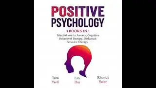 Positive Psychology: 3 Books in 1: Mindfulness for Anxiety, Cognitive Behavioral Therapy,