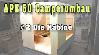 Ape50 Mikro Camper Modul selber bauen, die Kabine