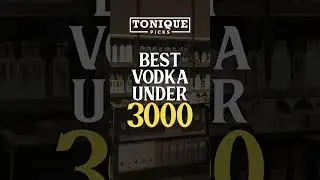 Best Vodkas Under ₹3000 | TONIQUE x YASKAY Media