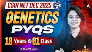 CSIR NET Dec 2025 | CSIR NET Life Science Unit 1 Genetics 10 Years PYQs By Aashita Ma'am