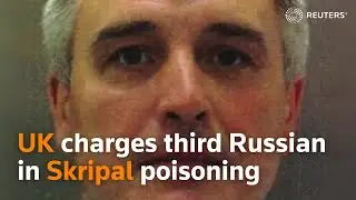UK charges third Russian in Skripal poisoning