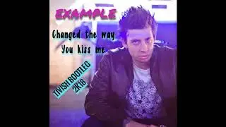 Example - Change the way You kiss Me (Tivish Bootleg 2K18)