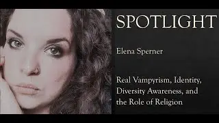 Spotlight Elena Sperner: Real Vampyrism, Identity, Diversity Awareness, & the Role of Religion