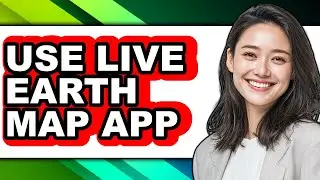 How to Use Live Earth Map App - Step by Step