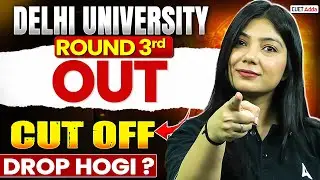 Delhi University Round 3 OUT | Cutoff Drop Hogi? Full Details Here!