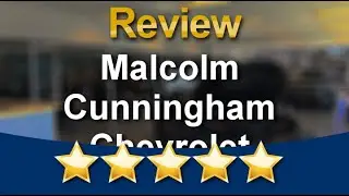 Malcolm Cunningham Chevrolet Augusta 5 Star Review by Wayland Linwood
