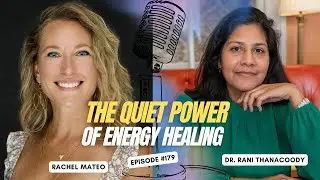 Episode 179: The Quiet Power of Energy Healing with Rachel Mateo