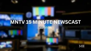 MNTV 15 Minute Newscast 10/07/25