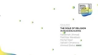 The Role of Religion in Peacebuilding | Focus Zone | Basel Peace Forum 2023