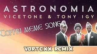 Vicetone & Tony Igy - Astronomia  (Vortexx Remixx)