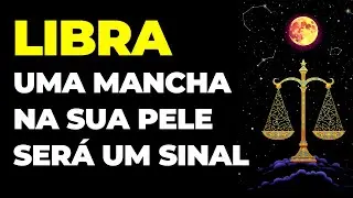 LIBRA: 😢 UMA MANCHA NA SUA PELE SERÁ UM SINAL | NÃO IGNORE | VOCÊ VAI SE ARREPENDER...