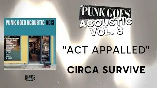 Circa Survive - Act Appalled (Official Audio) - from Punk Goes Acoustic, Vol. 3