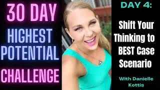 Day 4: Retrain Your Brain to Think BEST CASE SCENARIO!!