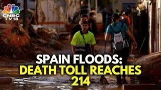 Spain Floods: Govt Mobilises More Troops As Death Toll Reaches 214 | N18G | CNBC TV18