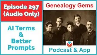 Episode 297 - 10 Key AI Terms & Improve Your Genealogy AI Prompts