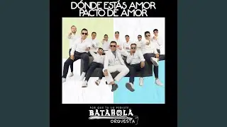 Donde Estas amor / Pacto De Amor