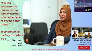 The real key to success - DR. Iffat Zafar COO Sehat Kahani Podcast with #DreamJob by Shazz Shahbaz