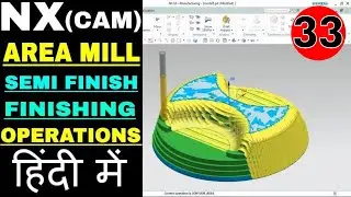 CNC PROGRAMMING NX CAM: FINISHING OPERATION HINDI TUTORIALS | AREA MILL | NX 12