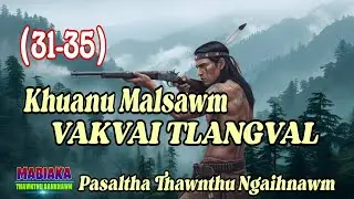 KHUANU MALSAWM VAKVAI TLANGVAL (31-35)