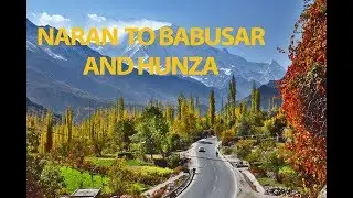Road Trip Naran to Babusartop and Hunza Valley 2019