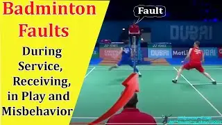 Faults in badminton during service, receiving, in play and misbehavior.