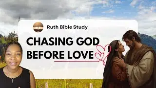 Ruth didn’t chase love - she chose God