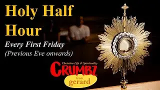 6th May | Holy Half Hour | First Friday Adoration | Crumbz from gerard