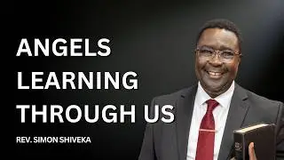 Angels Learning Through Us- Reverend Simon Shiveka