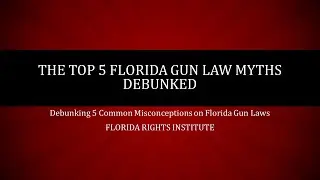 The Top 5 Florida Gun Law Myths DEBUNKED