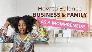 7 Tips to Balance Business and Family as a Mompreneur