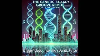 Refined The Genetic Fallacy Groove Remix