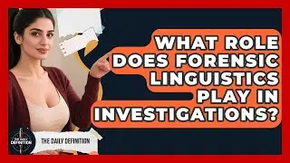 What Role Does Forensic Linguistics Play In Investigations? - The Daily Definition