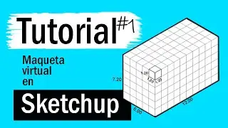 CÓMO HACER MAQUETAS VIRTUALES EN SKETCHUP -Tutorial #1