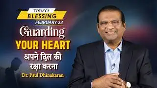 Dr. Paul Dhinakaran | Guarding Your Heart | Feb. 23 | Today's Blessing