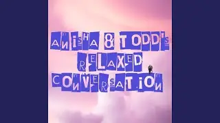 Anisha & Todd's Relaxed Conversation