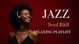 Smooth Jazz & Soul R&B &ndash; Relaxing Instrumental Grooves | Jazzed Mood
