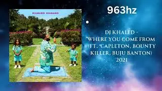 DJ Khaled - Where You Come From ft. Capleton, Bounty Killer, Buju Banton (963hz)